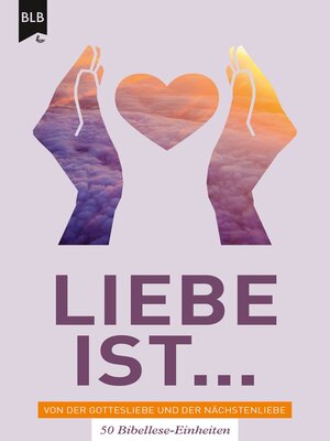 cover image of Liebe ist--Von der Gottes Liebe und der Nächstenliebe